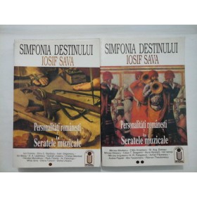 SIMFONIA  DESTINULUI  Personalitati  romanesti  la  Seratele  muzicale  vol. I;  vol.II  -  IOSIF  SAVA  